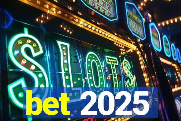 bet 2025