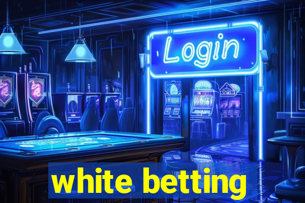 white betting