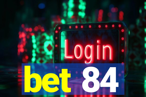 bet 84