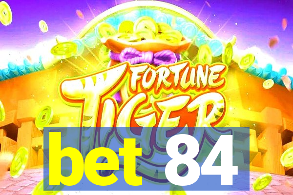 bet 84