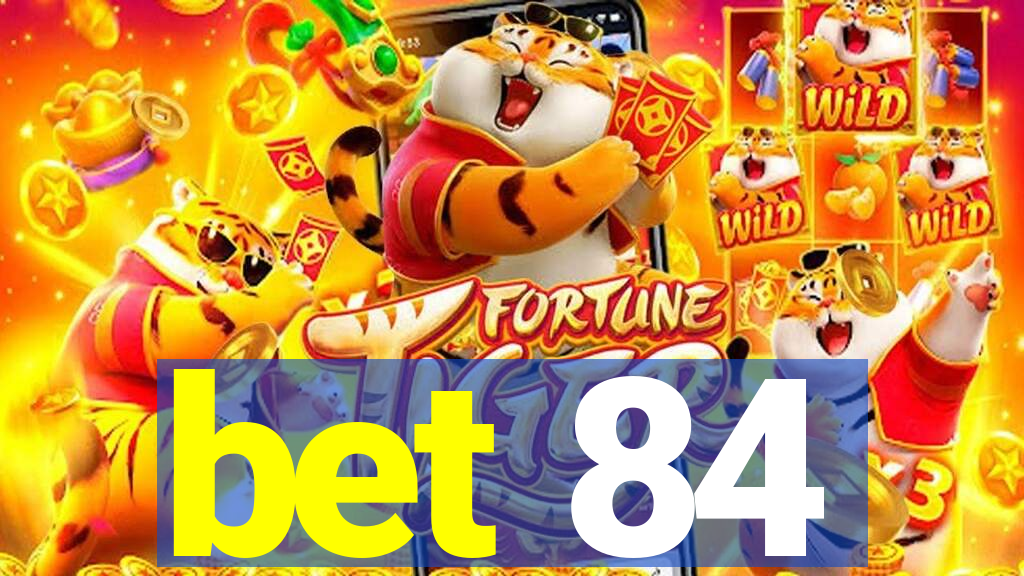 bet 84