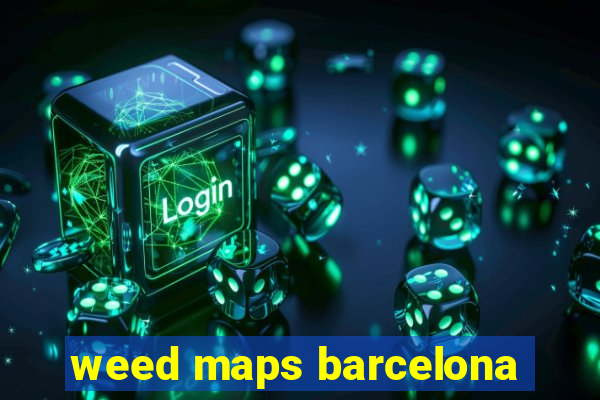 weed maps barcelona