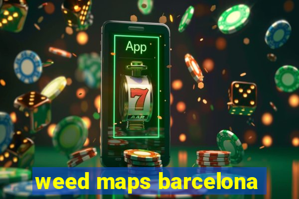 weed maps barcelona