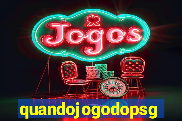 quandojogodopsg