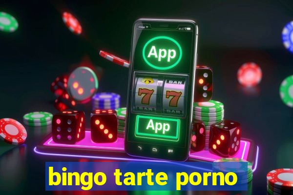 bingo tarte porno