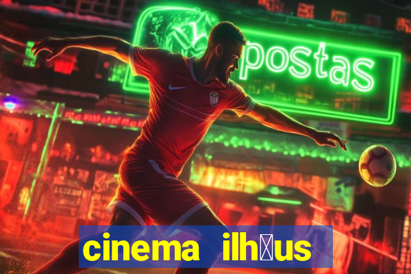 cinema ilh茅us filmes em cartaz