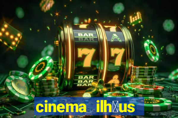 cinema ilh茅us filmes em cartaz