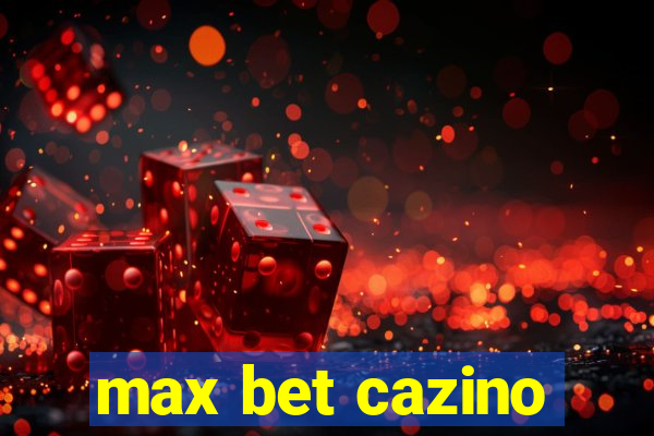 max bet cazino