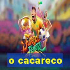 o cacareco