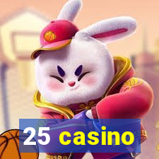 25 casino