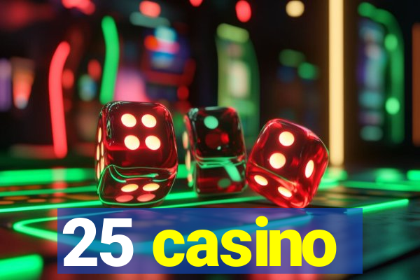 25 casino