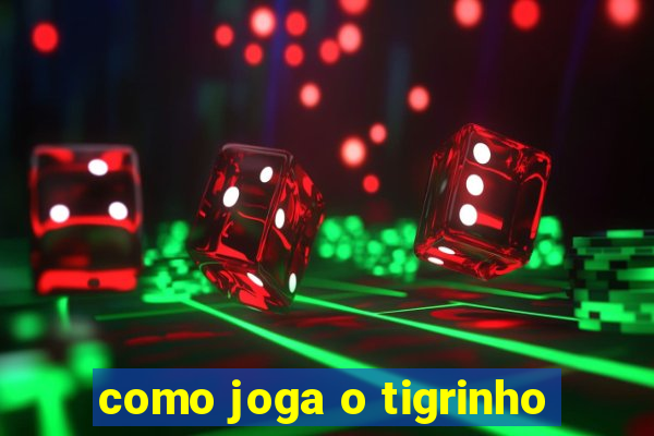 como joga o tigrinho