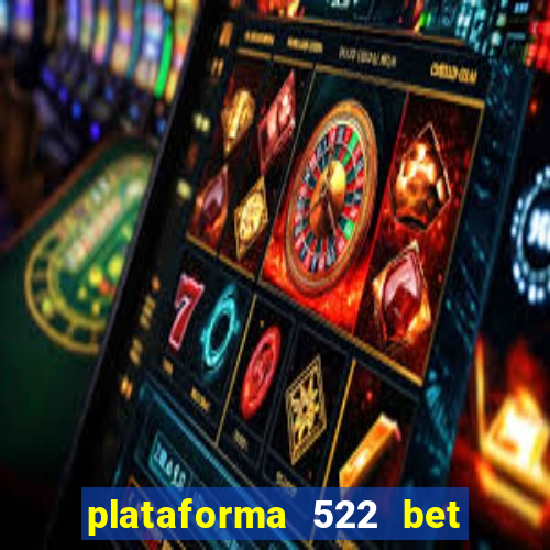 plataforma 522 bet 茅 confi谩vel