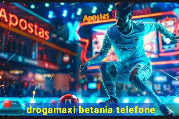 drogamaxi betania telefone