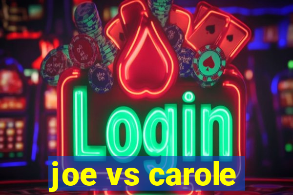 joe vs carole