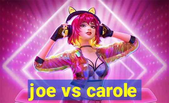 joe vs carole