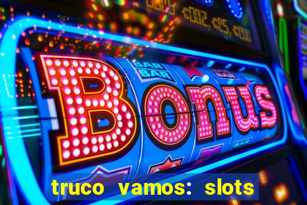 truco vamos: slots poker crash