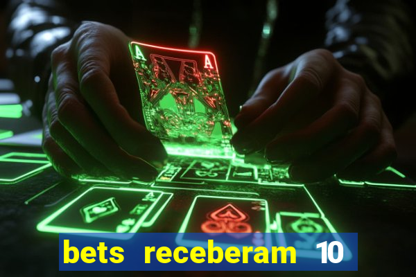 bets receberam 10 5 bi