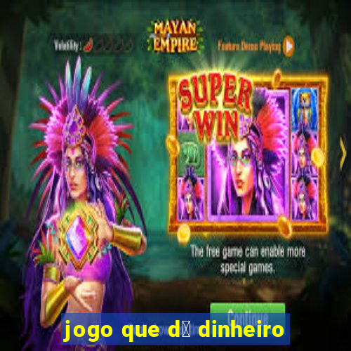 jogo que d谩 dinheiro