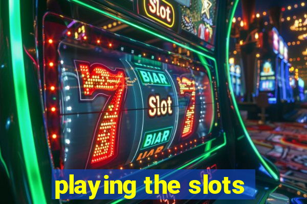 playing the slots