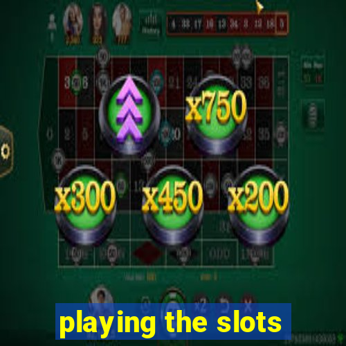 playing the slots