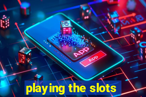 playing the slots