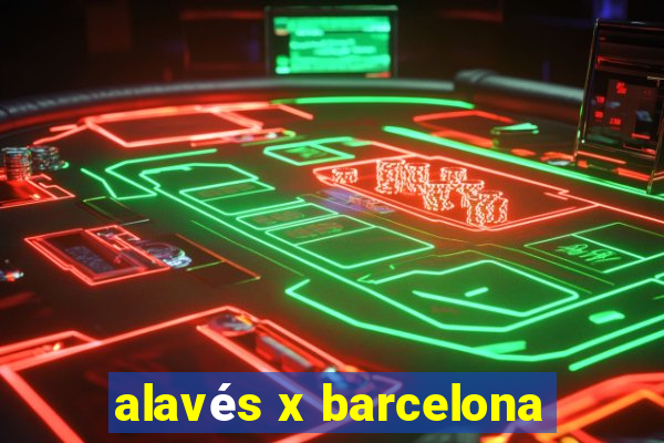 alavés x barcelona