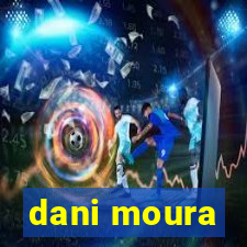 dani moura