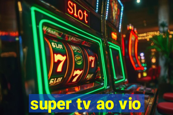 super tv ao vio