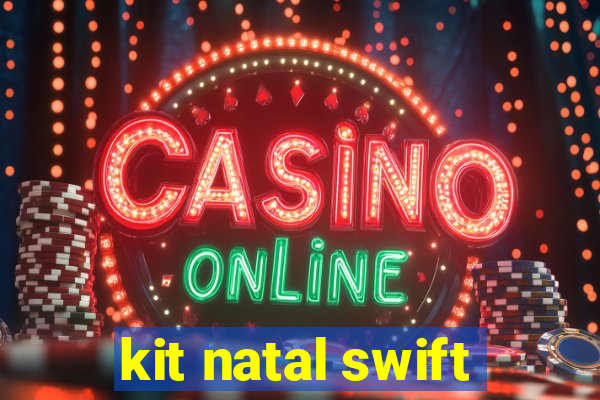 kit natal swift