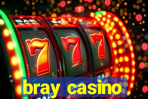 bray casino