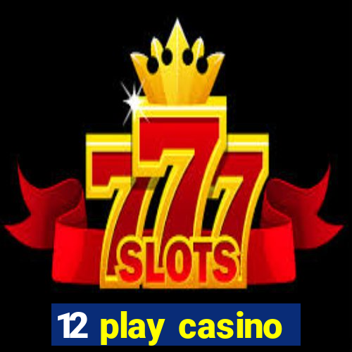 12 play casino