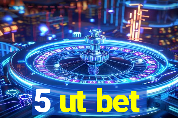 5 ut bet