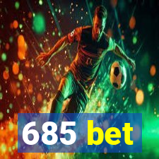 685 bet