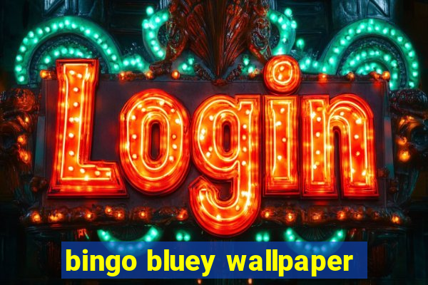 bingo bluey wallpaper