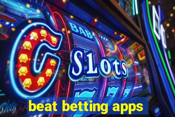 beat betting apps