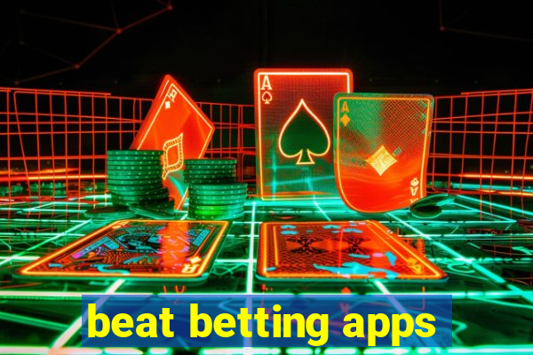 beat betting apps