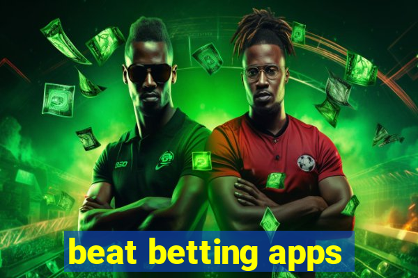 beat betting apps