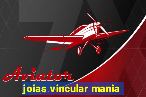 joias vincular mania