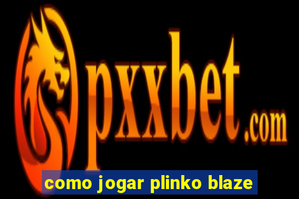 como jogar plinko blaze