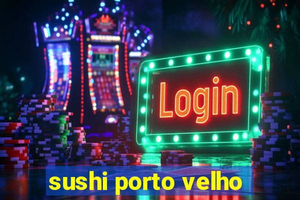 sushi porto velho