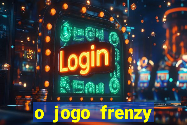 o jogo frenzy slots paga mesmo