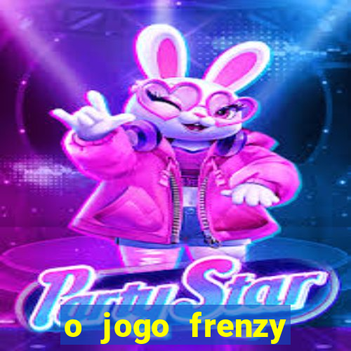 o jogo frenzy slots paga mesmo