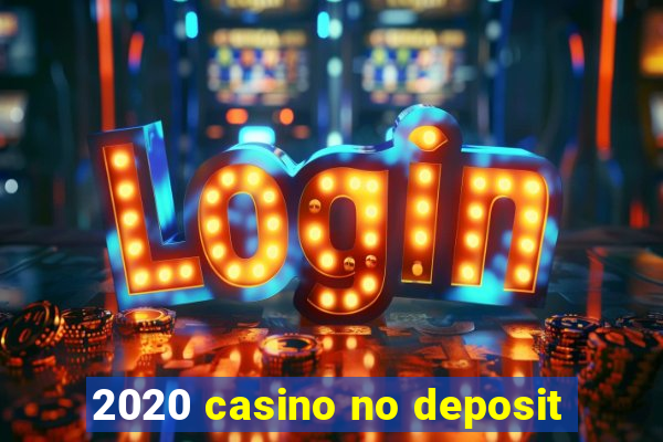 2020 casino no deposit