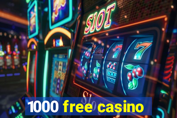 1000 free casino