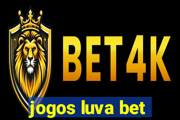 jogos luva bet