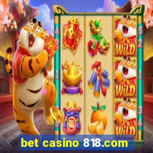 bet casino 818.com