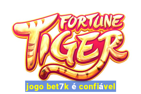 jogo bet7k é confiável