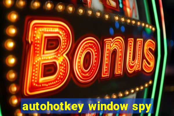 autohotkey window spy