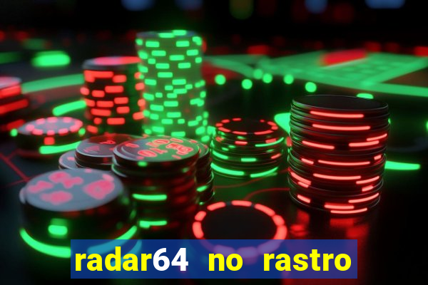 radar64 no rastro da notícia